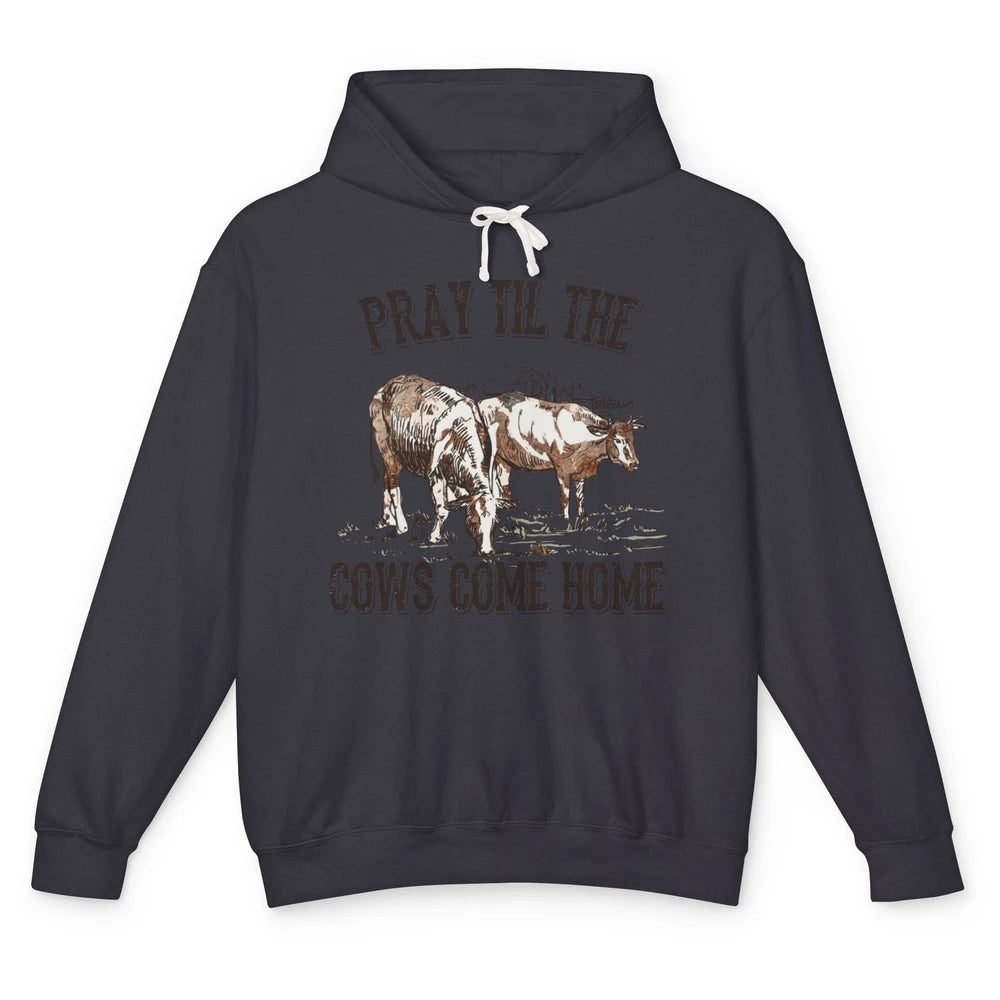 Funny Cattle Pray Till The Cows Come Home Western Country Unisex Lightweight Hoodie