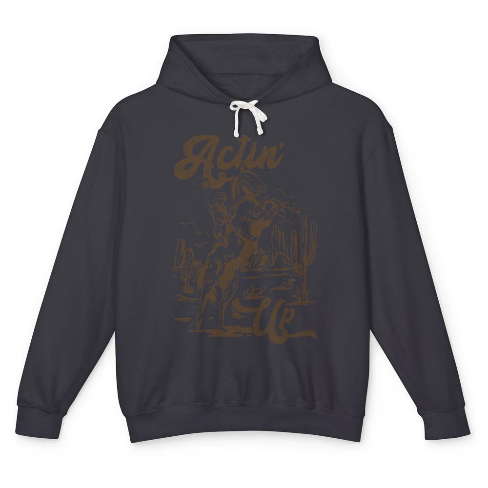 Actin' Up Cowgirl Rodeo Horse Retro Western Country Girls Unisex Lightweight Hoodie