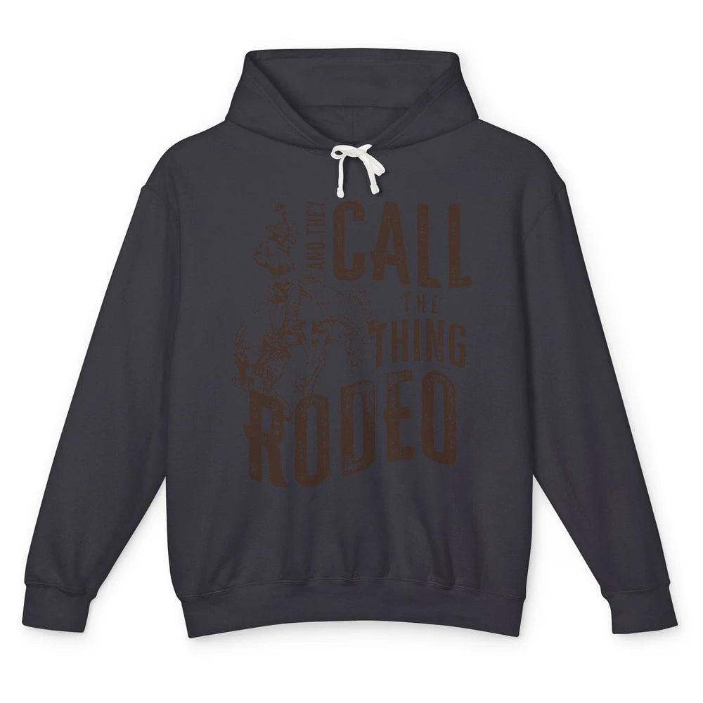 Retro Cowboy Horsing And They Call The Thing Rodeo Western Unisex Lightweight Hoodie