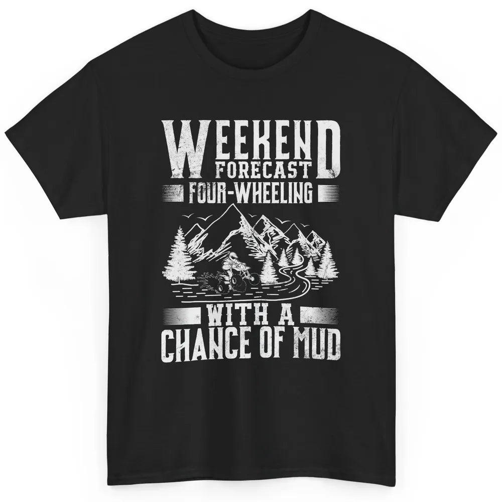 Weekend Forecast 4 Four Wheeling Mud Offroad UTV SXS Rider Classic Unisex T-Shirt