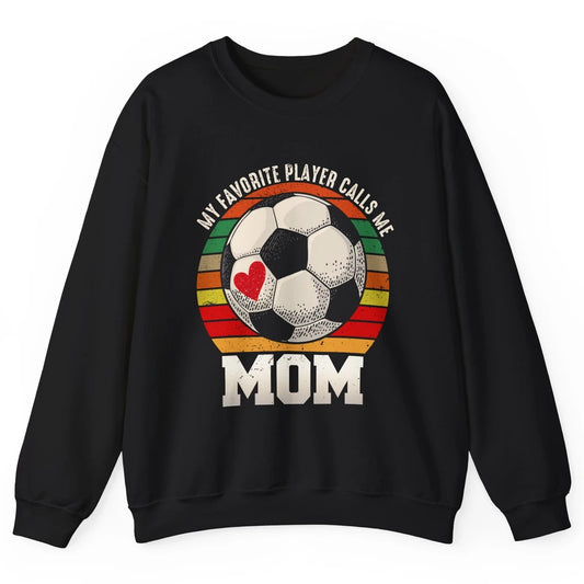 Vintage Soccer Mom My Favorite Player Calls Me Mom Soccer Unisex Crewneck Sweatshirt