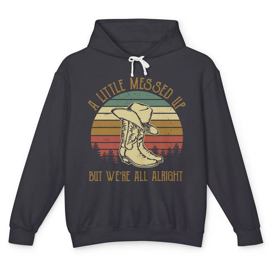 Vintage Cowboy Boots Hat Little Messed Up But We're Alright Unisex Lightweight Hoodie