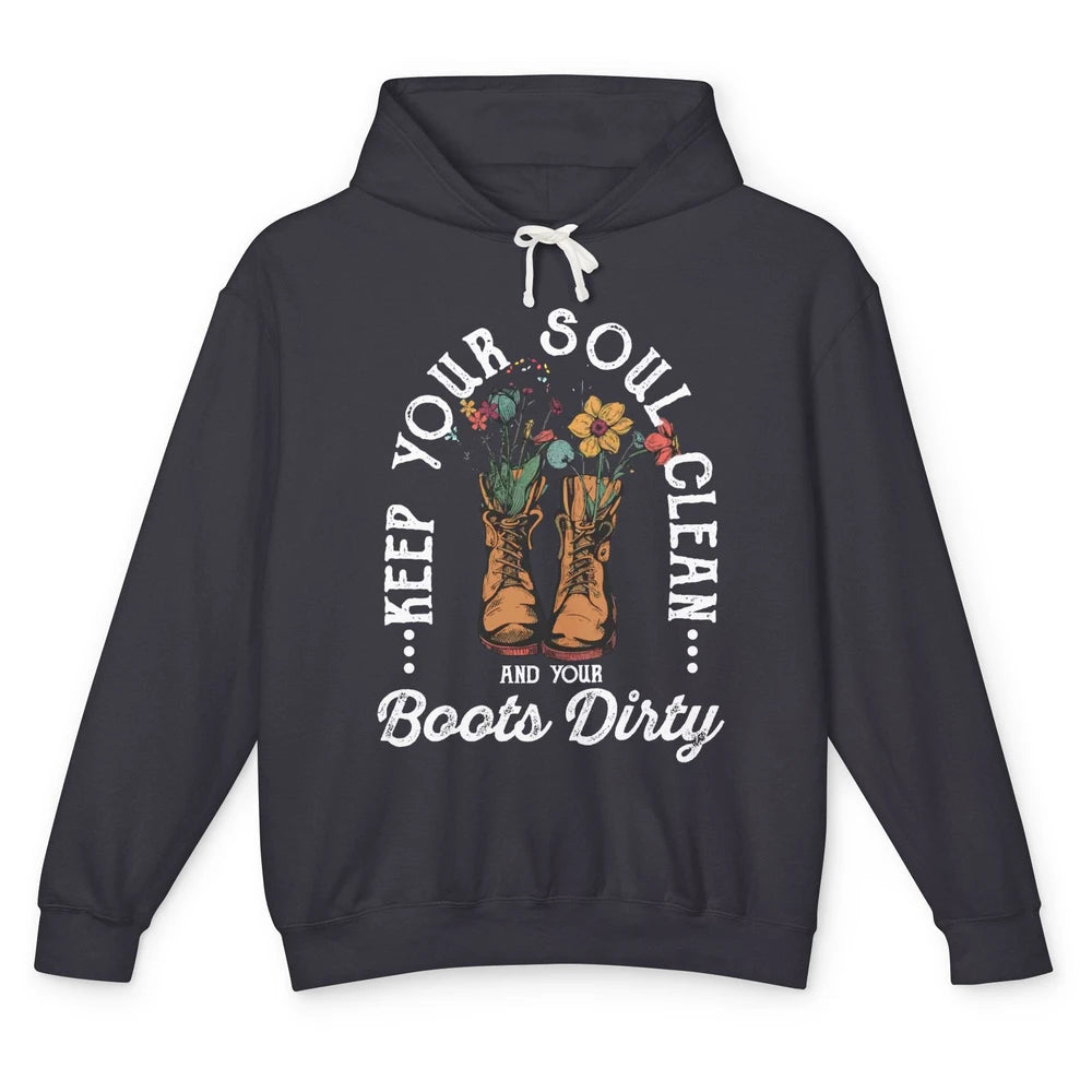 Keep Your Soul Clean Boots Dirty Gardening Farmer Hiker Gift Unisex Lightweight Hoodie