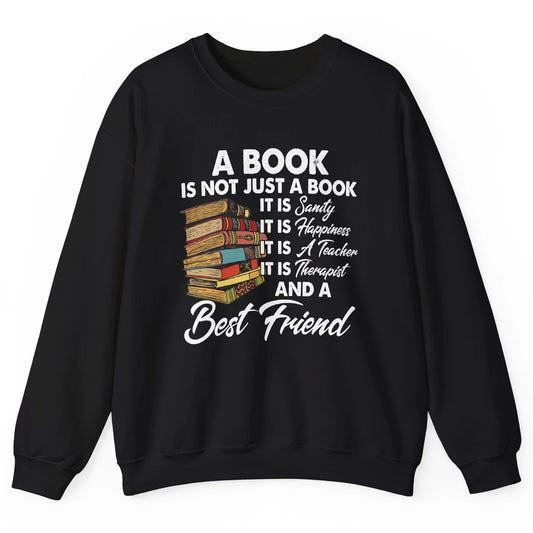 Book Is A Best Friend Sanity Happiness Teacher Reading Lover Unisex Crewneck Sweatshirt