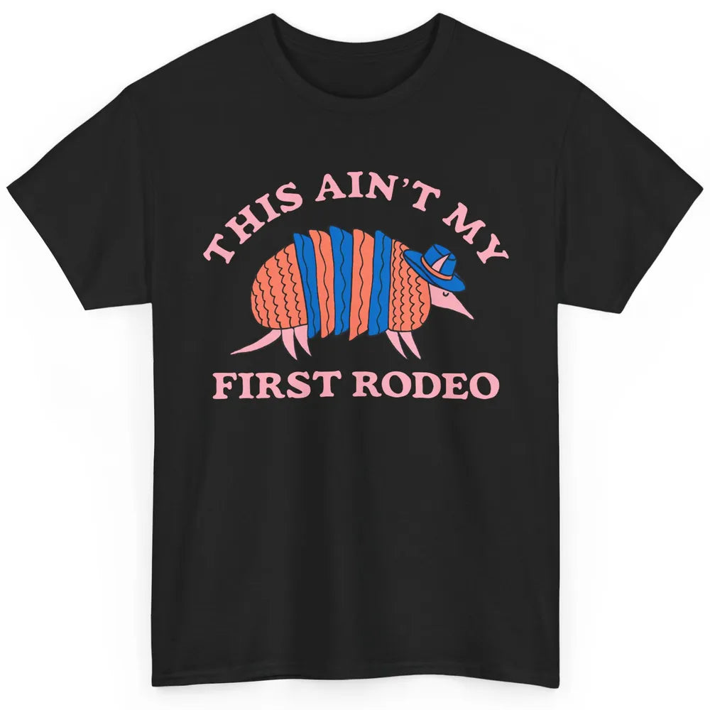 Funny Armadillo Cowboy Ain't My First Rodeo Western Animal Classic Unisex T-Shirt