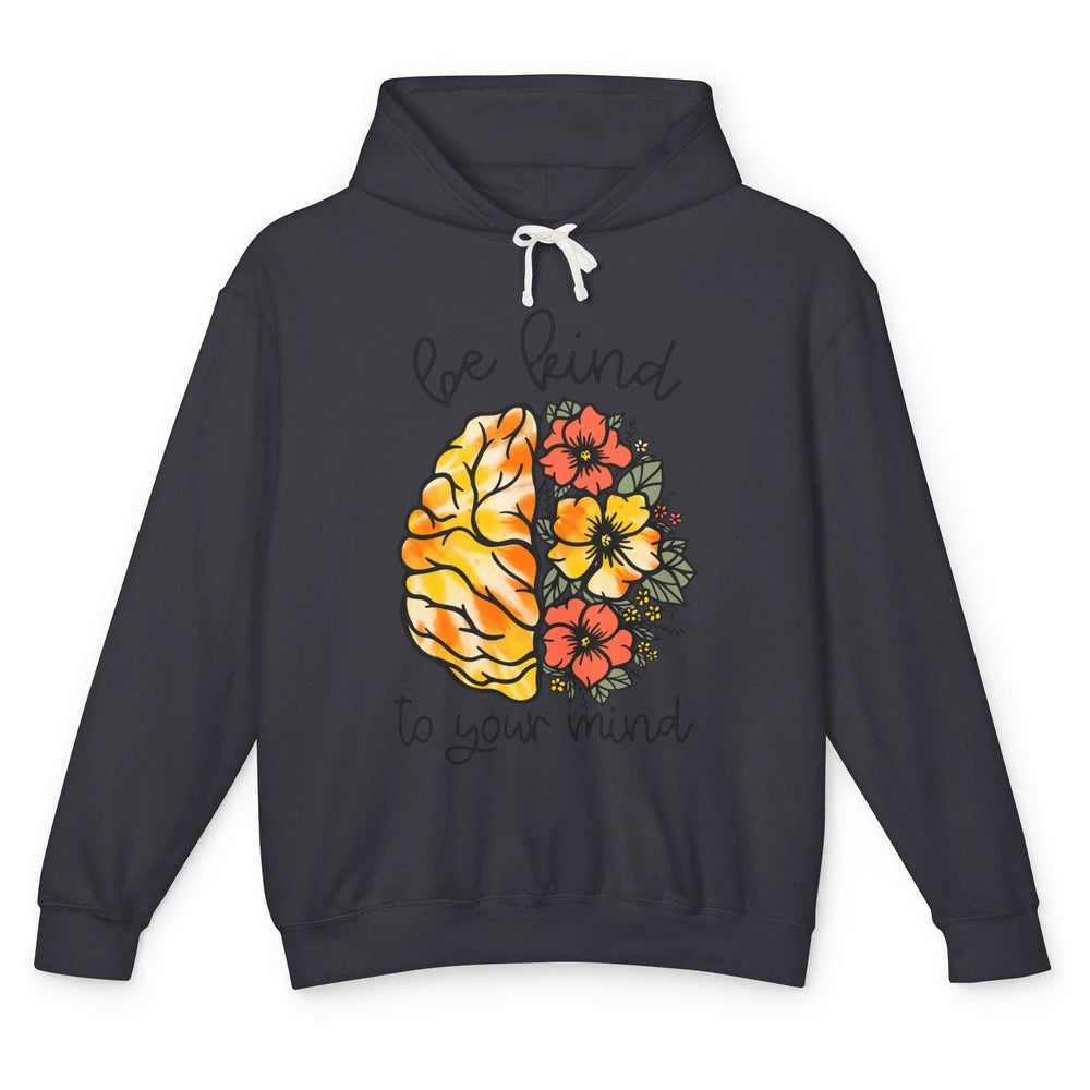 Be Kind To Your Mind Brain Flower Mental Health Matters Unisex Lightweight Hoodie