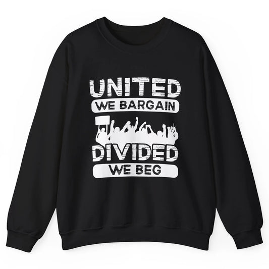 Union United We Bargain Divided We Beg Happy Labor Day Retro Unisex Crewneck Sweatshirt