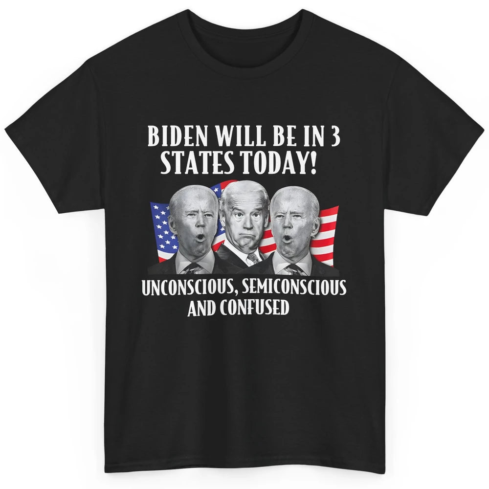 Biden Will Be In 3 States Today Funny Joe Biden Anti Biden Classic Unisex T-Shirt