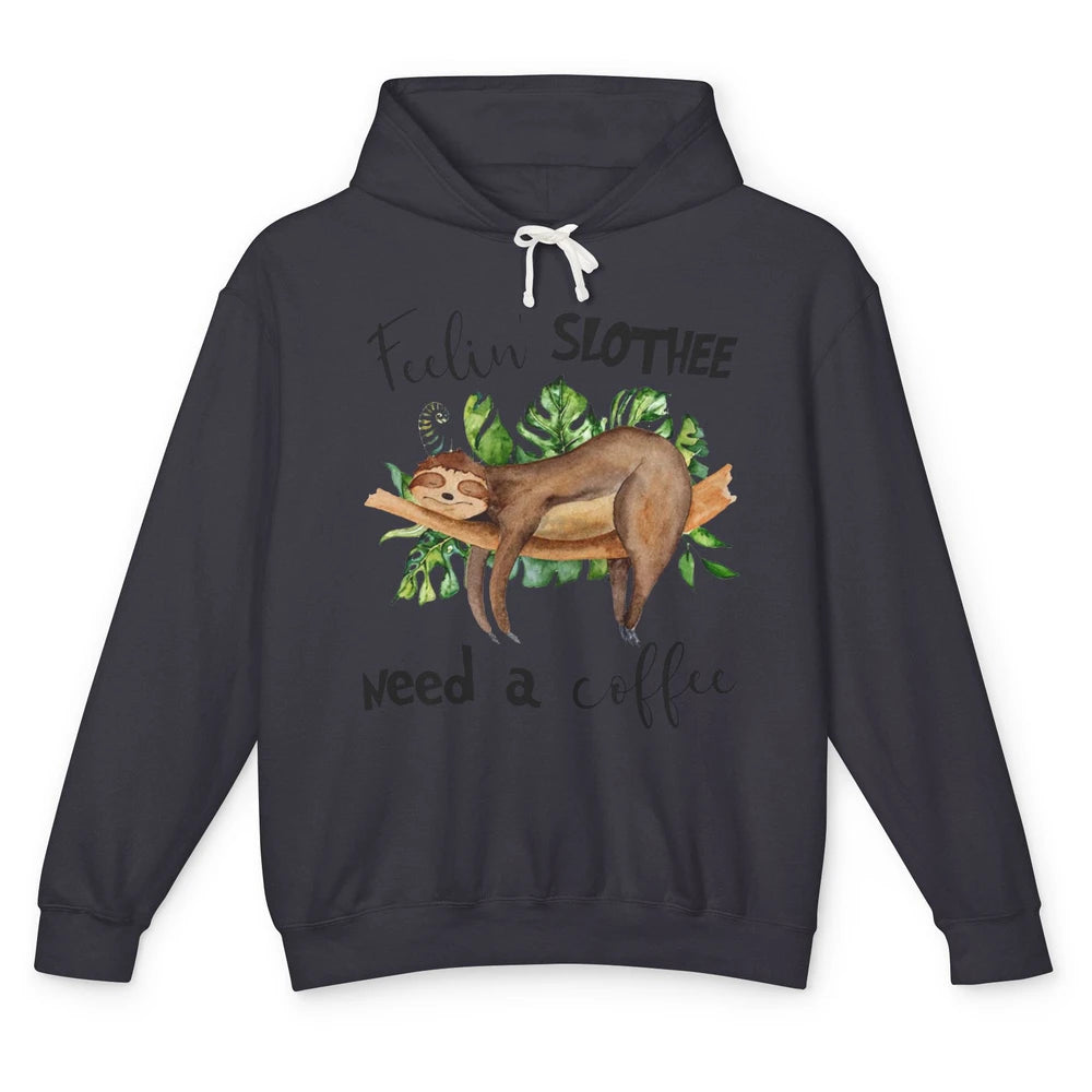 Funny Sloth Feeling Slothee Need A Coffee Sloth Lovers Gift Unisex Lightweight Hoodie