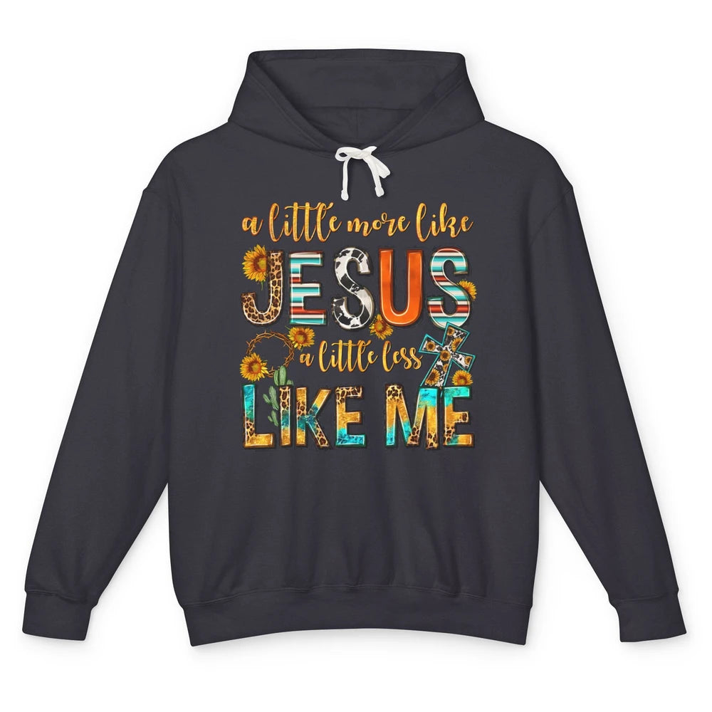 Sunflower A Little More Like Jesus Less Like Me Christian Unisex Lightweight Hoodie