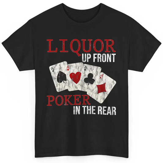 Cool Liquor Up Front Poker In Rear Dealer Card Gambler Retro Classic Unisex T-Shirt