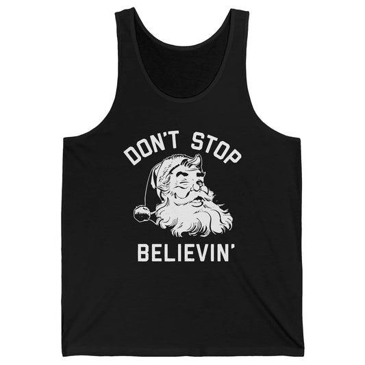 Funny Santa Claus Don't Stop Believing Christmas Lovers Unisex Jersey Tank