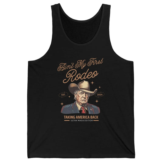 Ain't My First Rodeo Trump Cowboy Taking America Back Western Country Donald Trump Vintage Unisex Jersey Tank