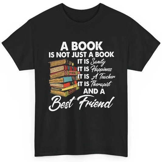 Book Is A Best Friend Sanity Happiness Teacher Reading Lover Classic Unisex T-Shirt