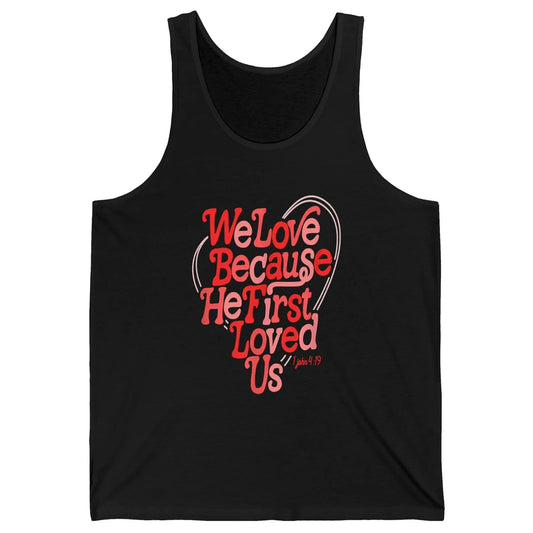 We Love Because He First Loved Us Jesus Christian Bible God Unisex Jersey Tank