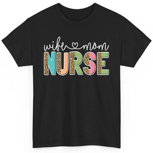 Wife Mom Nurse Leopard Happy Mothers Day Nursing Life RN Classic Unisex T-Shirt