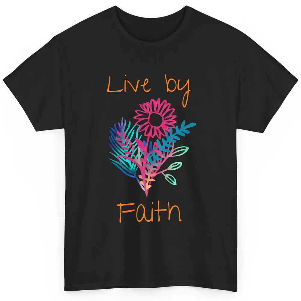 Flowers Christian Live By Faith Bible Verse Religious Classic Unisex T-Shirt