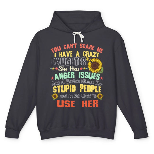 Funny Sunflower You Can't Scare Me I Have A Crazy Daughter Unisex Lightweight Hoodie