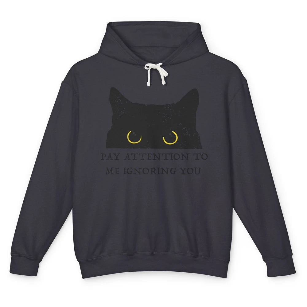 Funny Cat Pay Attention To Me Ignoring You Sarcastic Cat Mom Unisex Lightweight Hoodie