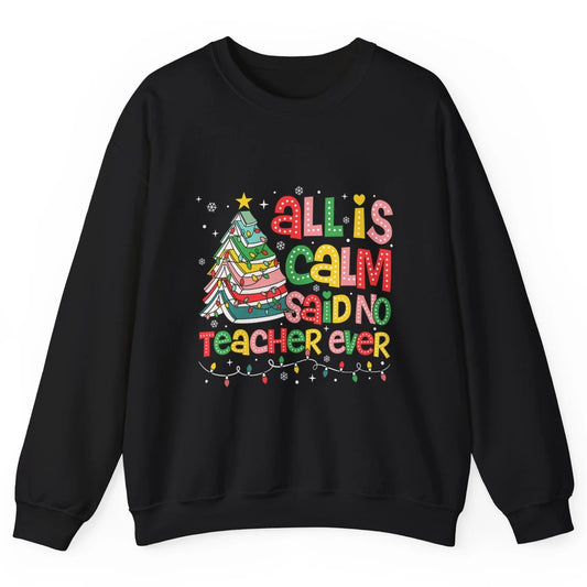 All Is Calm Said No Teacher Ever Funny Book Christmas Tree Xmas Lights Unisex Crewneck Sweatshirt