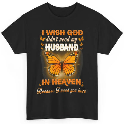 Wish God Not Need My Husband In Heaven Butterfly Faith Love Classic Unisex T-Shirt