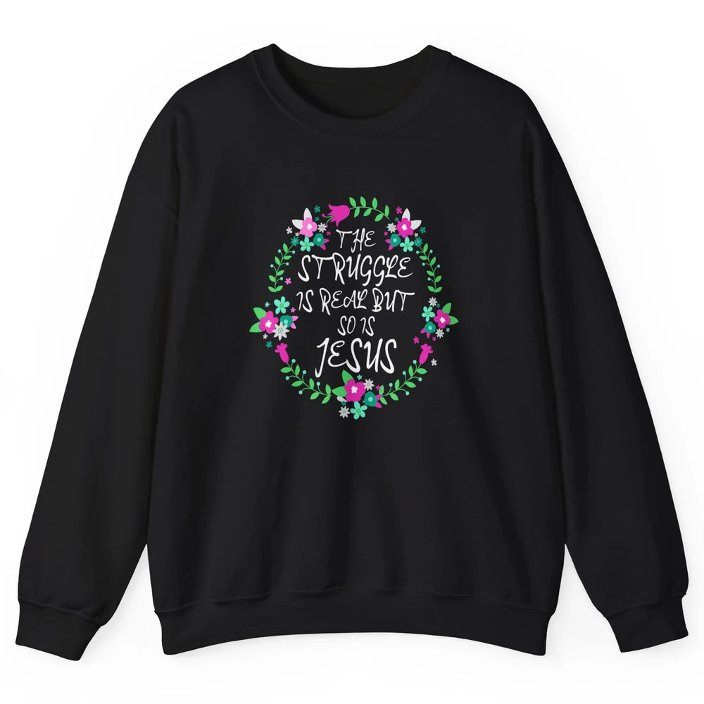 Struggle Is Real Jesus Christian Bible Verse Prove Floral Unisex Crewneck Sweatshirt