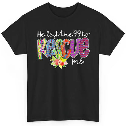 Floral He Left The 99 Rescue Me Christian Jesus Retro Bible Classic Unisex T-Shirt