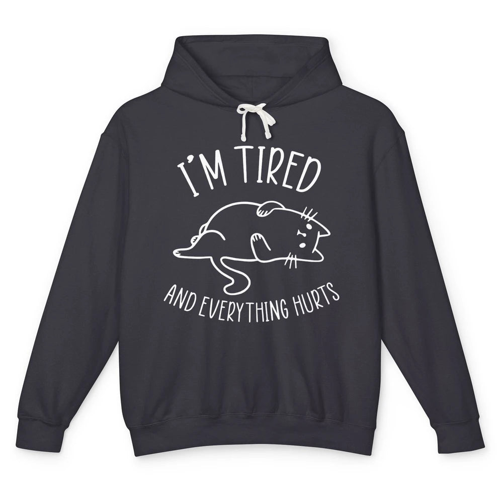 Funny Cat I’m Tired And Everything Hurts Sleepy Cat Gift Unisex Lightweight Hoodie