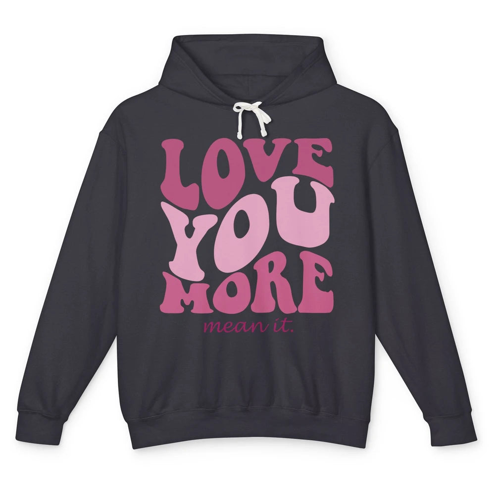 Groovy Love You More Mean It Inspirational Motivational Unisex Lightweight Hoodie