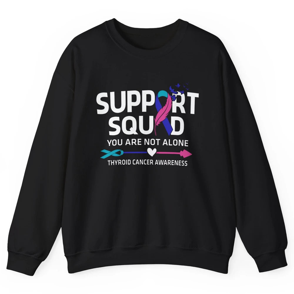 Thyroid Cancer Awareness Support Squad Warrior You Not Alone Unisex Crewneck Sweatshirt