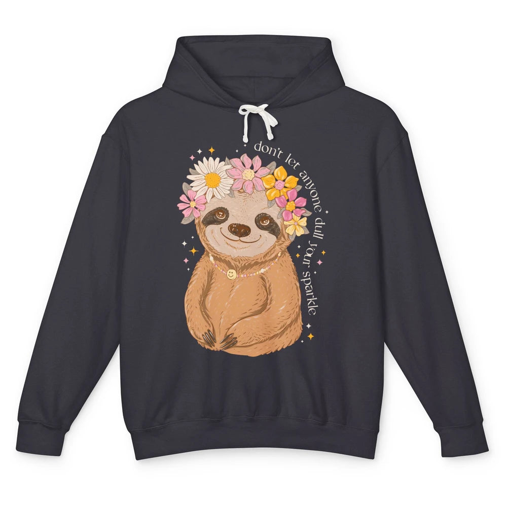 Cute Sloth Don't Let Anyone Dull Your Sparkle Flowers Sloth Unisex Lightweight Hoodie