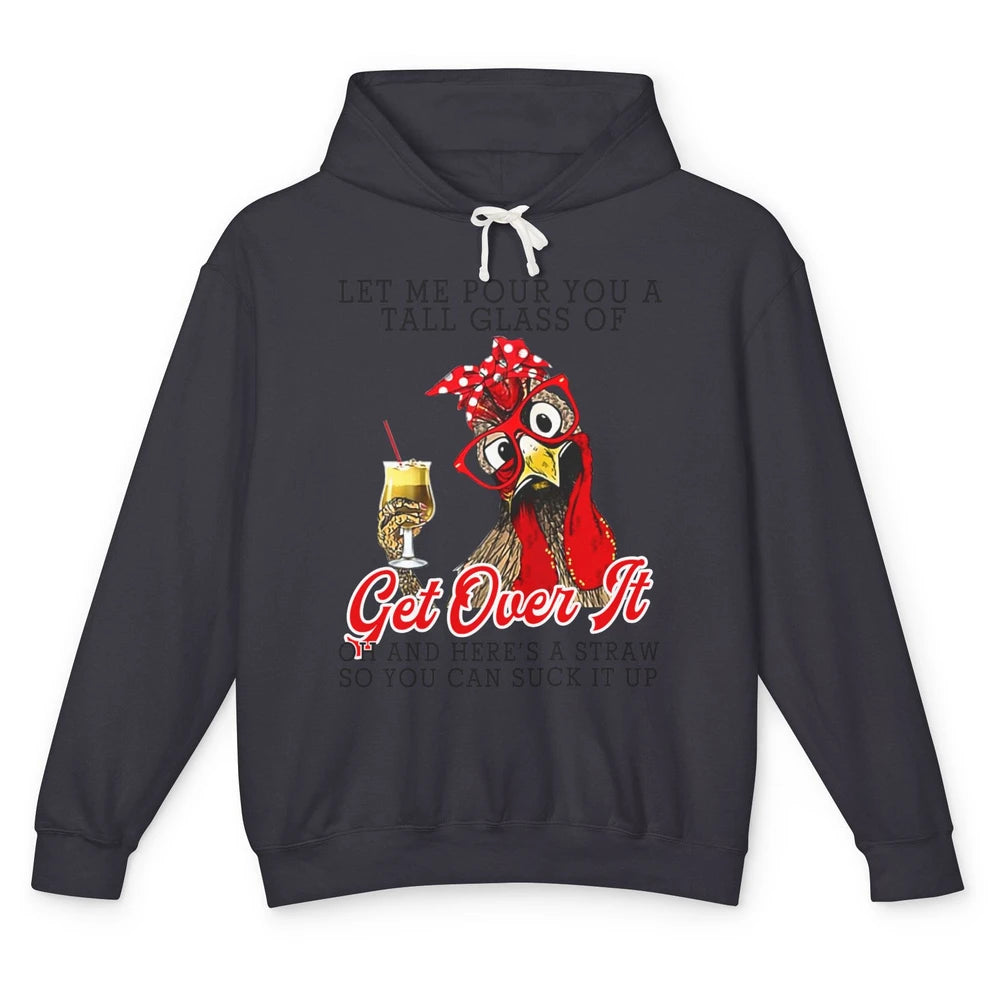 Funny Chicken Let Me Pour You A Tall Glass Of Get Over It Unisex Lightweight Hoodie