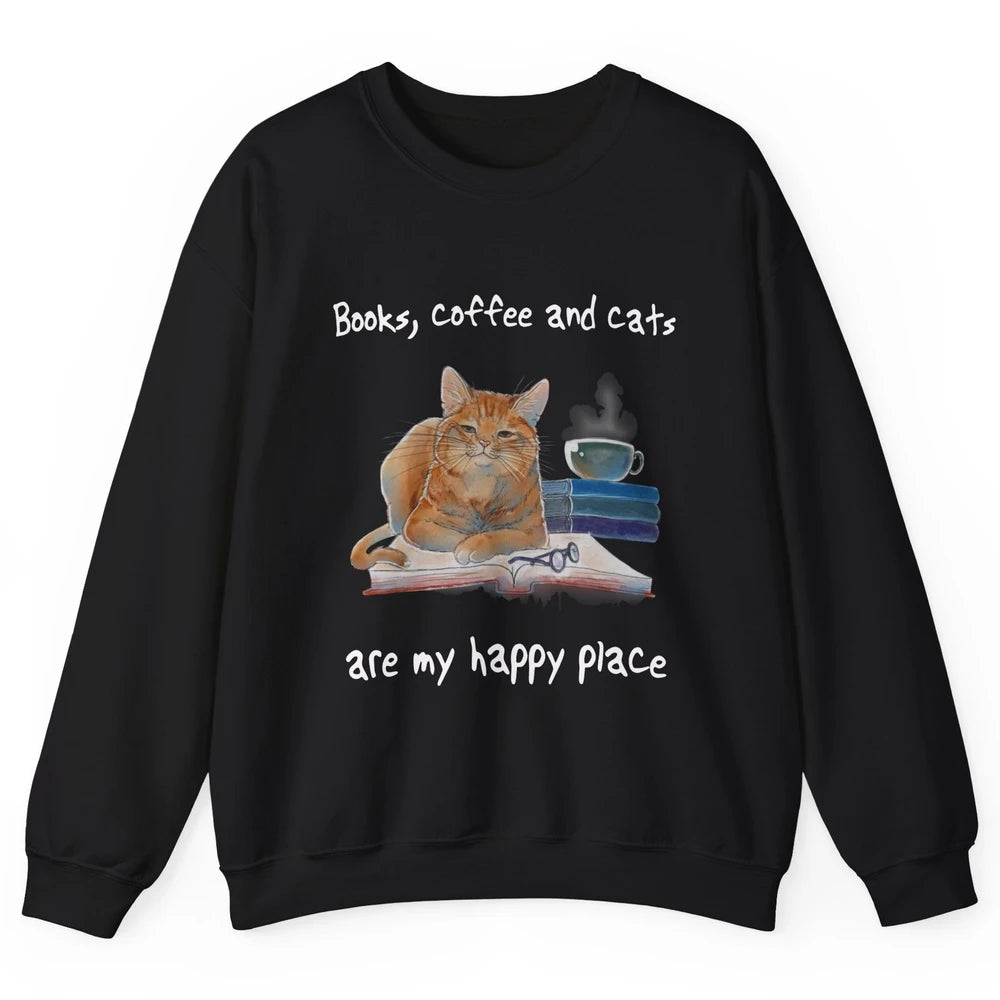 Books Coffee And Cats Are My Happy Place Cat Coffee Book Unisex Crewneck Sweatshirt