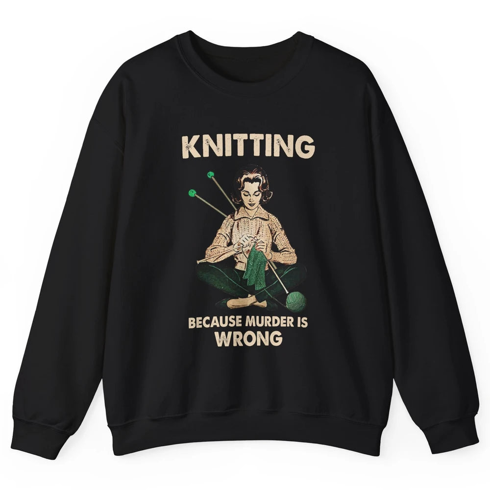 Vintage Knitting Lady Knit Because Murder is Wrong Yarning Unisex Crewneck Sweatshirt