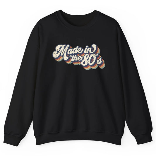 Retro Vintage Made In The 80's 1980s Born Birthday Day Gift Unisex Crewneck Sweatshirt