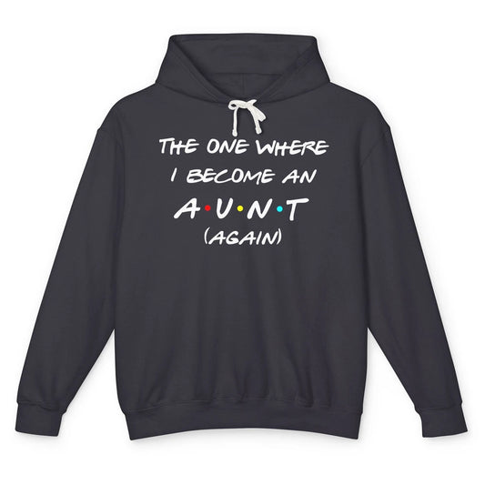 The One I Become Aunt Again Friends New Auntie Life Half Mom Unisex Lightweight Hoodie