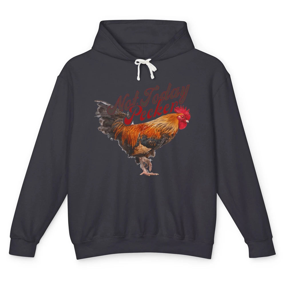 Funny Not Today Pecker Chicken Farmer Rooster Farming Chick Unisex Lightweight Hoodie