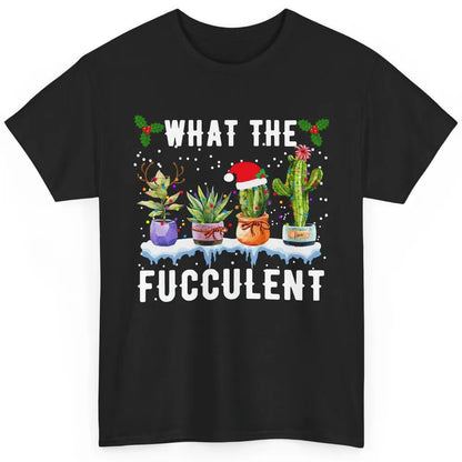 Gardening What The Fucculent Cactus Plant Lovers Christmas Classic Unisex T-Shirt