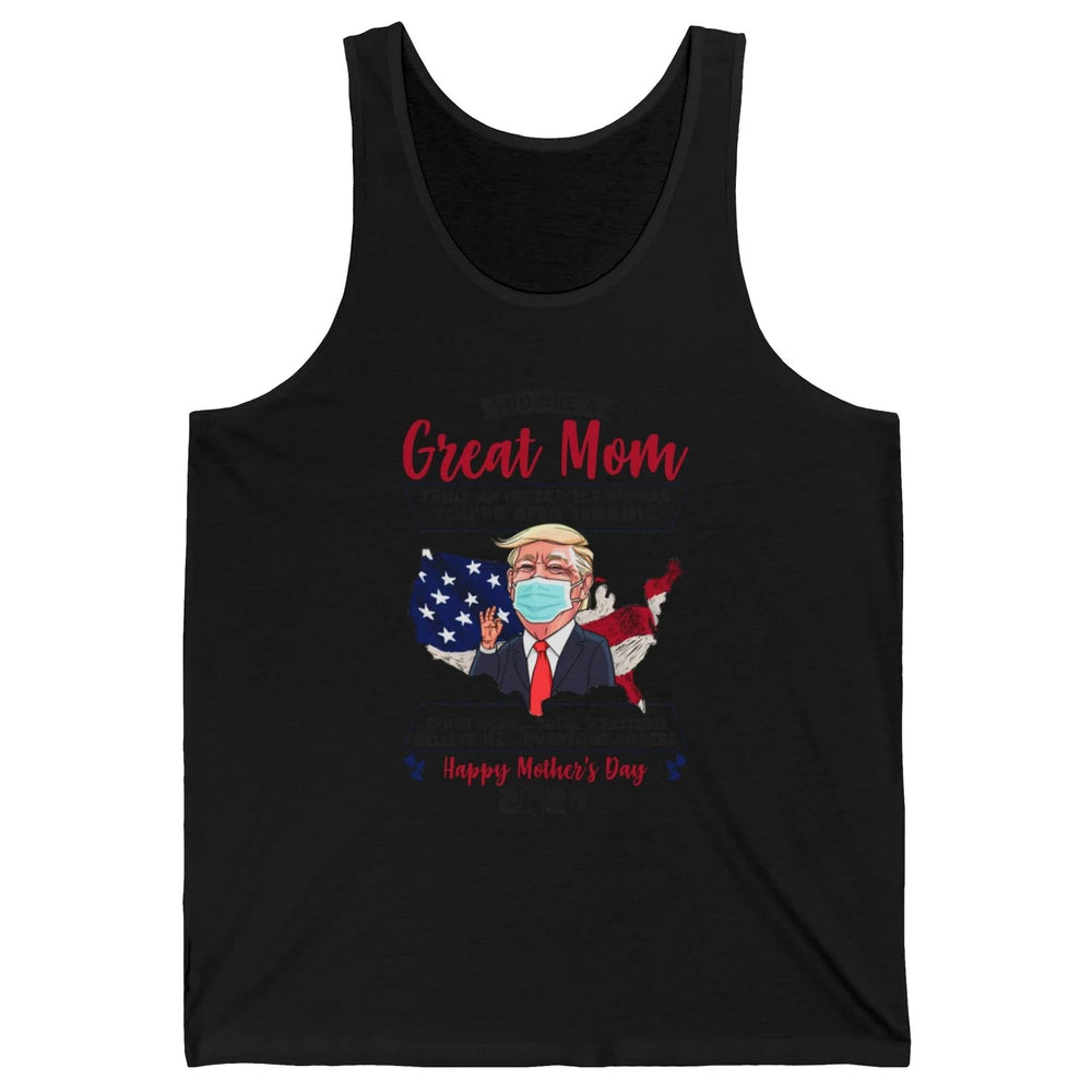 Trump Wearing Mask Mothers Day Gift You Are A Great Mom Unisex Jersey Tank