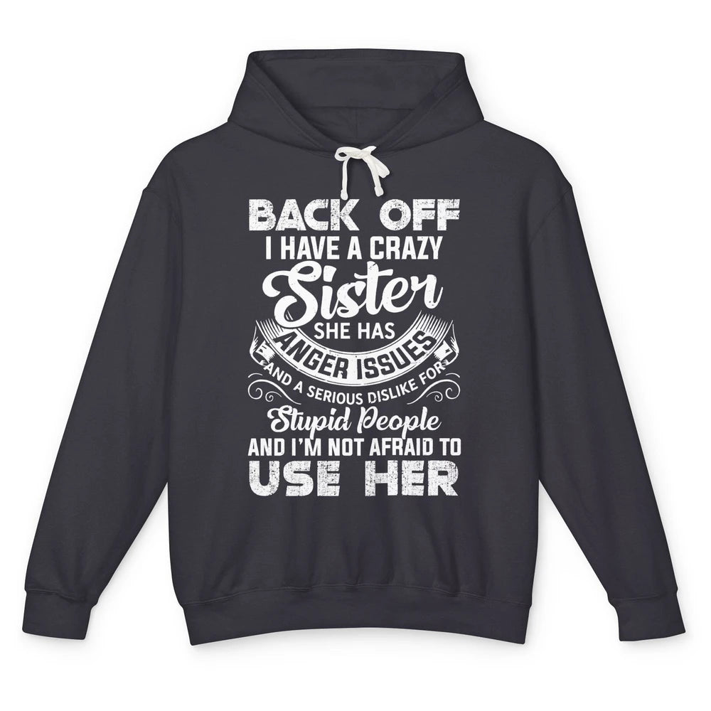 Funny Retro Back Off I Have A Crazy Sister Anger Issues Gift Unisex Lightweight Hoodie