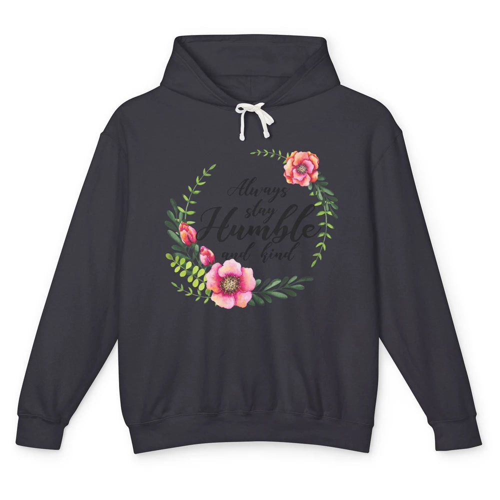 Floral Always Stay Humble And Kind Kindness Inspirational Unisex Lightweight Hoodie