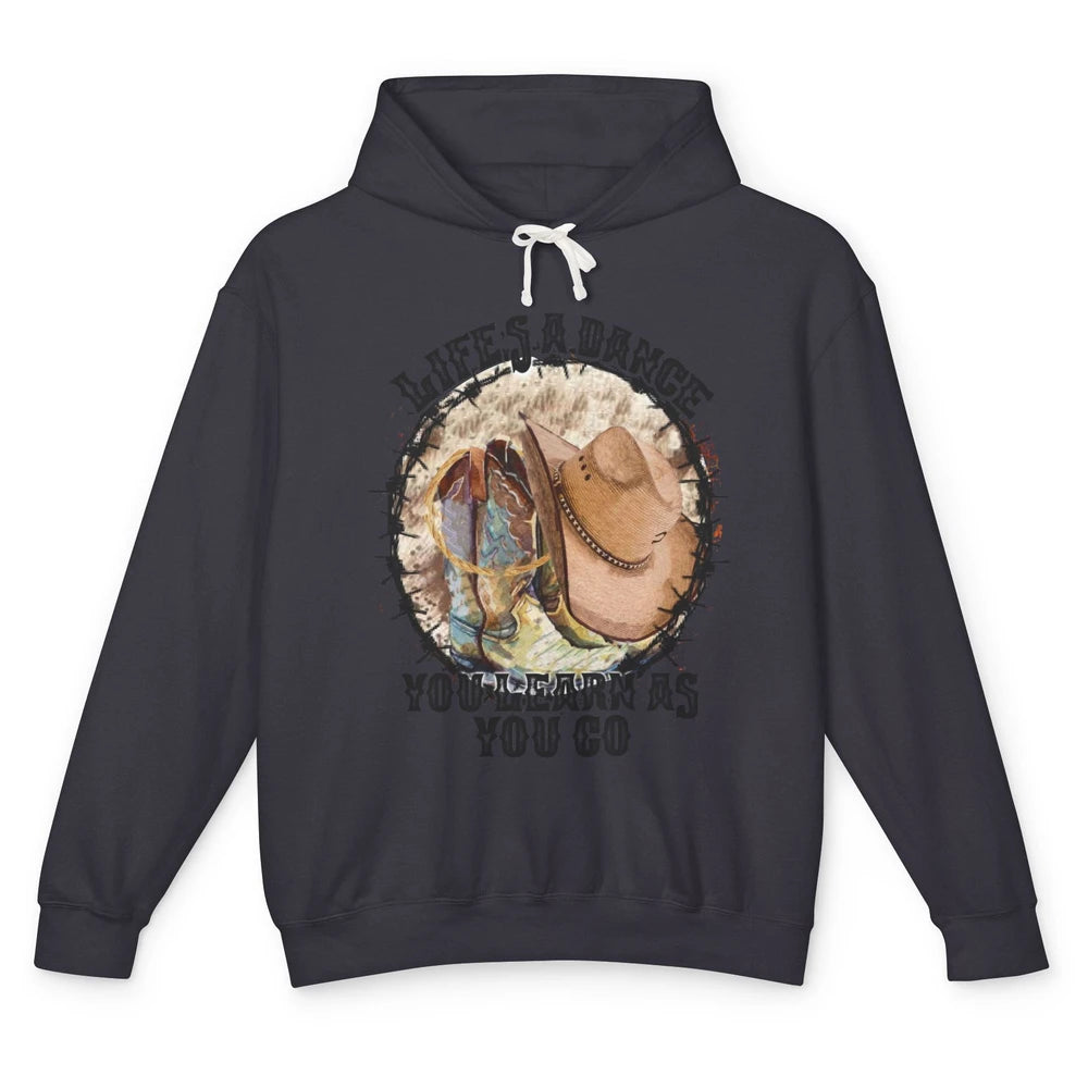 Cowboy Boots Hat Life Is A Dance You Learn As You Go Western Unisex Lightweight Hoodie