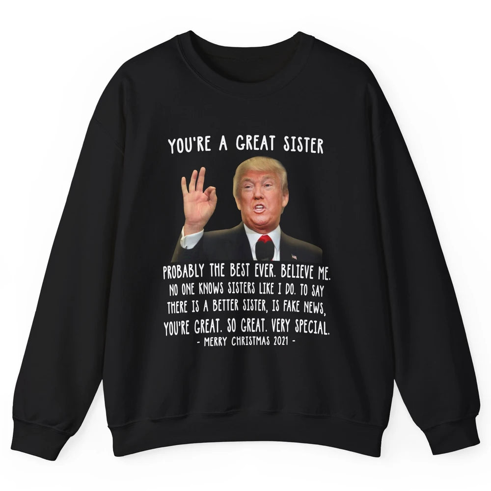 Funny Trump Speech Great Sister Merry Christmas Sister Gift Unisex Crewneck Sweatshirt