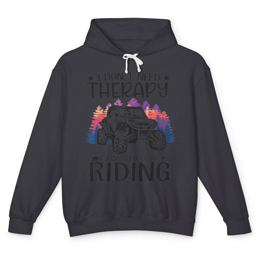 Retro Dont Need Therapy Just Ride UTV Offroad Riding SXS Mud Unisex Lightweight Hoodie