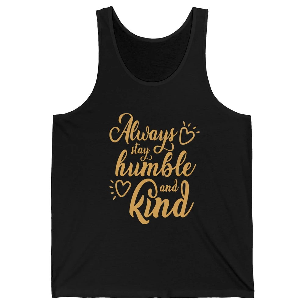 Always Stay Humble And Kind Spread Kindness Inspirational Unisex Jersey Tank