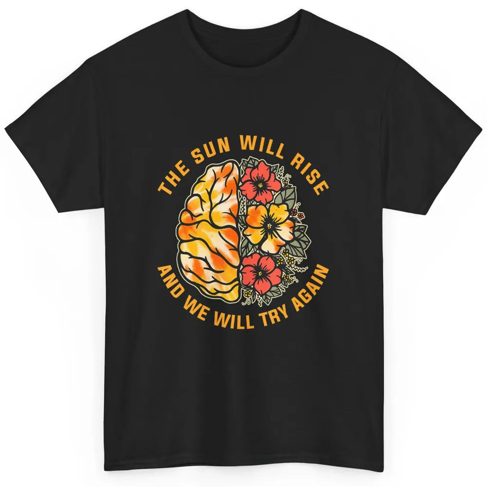 Sun Will Rise Floral Brain Therapist Mental Health Matters Classic Unisex T-Shirt