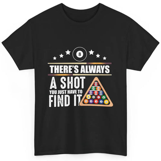 Always A Shot To Find Funny Table Pool Player Eight Balls Classic Unisex T-Shirt