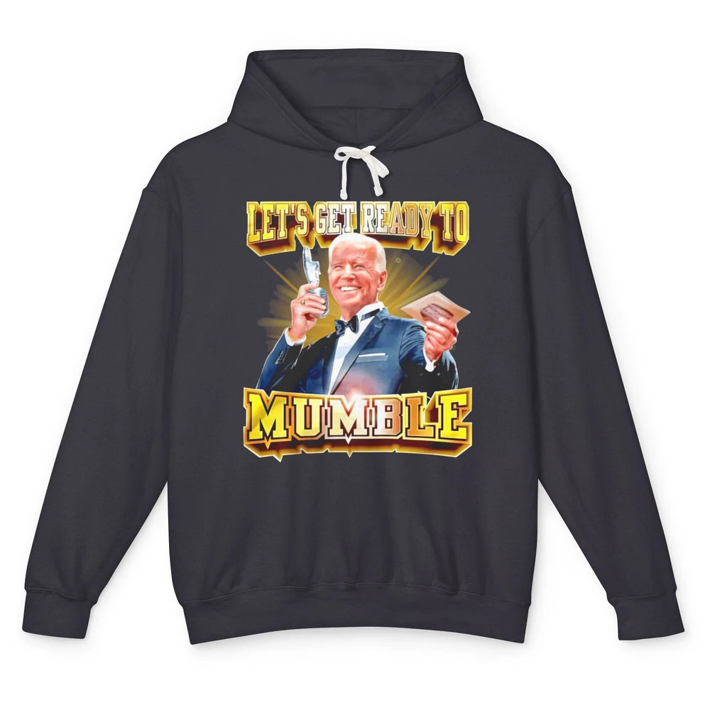 Funny Joe Biden Let's Get Ready To Mumble Anti Liberals Unisex Lightweight Hoodie