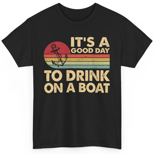 Vintage Boat Captain It's A Good Day To Drink On A Boat Classic Unisex T-Shirt