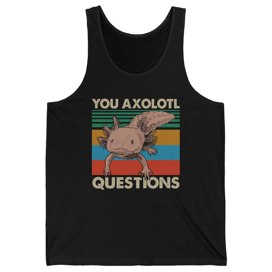 Vintage You Axolotl Question Funny Axolotl Pet Lovers Gift Unisex Jersey Tank